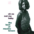 MAXINE BROWN / マキシン・ブラウン / OH NO NOT MY BABY