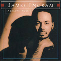 JAMES INGRAM / ジェイムス・イングラム / ALWAYS YOU