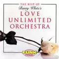 THE BEST OF BARRY WHITE'S LOVE UNLIMITED ORCHESTRA/LOVE UNLIMITED