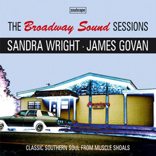 SANDRA WRIGHT + JAMES GOVAN / サンドラ・ライト + ジェイムス・ガバン / THE BROADWAY SOUND SESSIONS: CLASSIC SOUTHERN SOUL FROM MUSCLE SHOALS