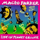 MACEO PARKER / メイシオ・パーカー / LIFE ON PLANET GROOVE