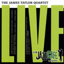 JAMES TAYLOR QUARTET / ジェイムス・テイラー・カルテット / LIVE AT THE JAZZ CAFE