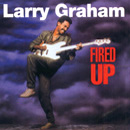 LARRY GRAHAM / ラリー・グラハム / FIRED UP