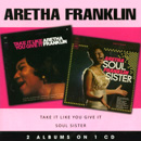 ARETHA FRANKLIN / アレサ・フランクリン / SOUL SISTER + TAKE IT LIKE YOU GIVE IT (2 ON 1)