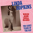 LINDA HOPKINS / ROCK AND ROLL BLUES: THE EARLY YEARS OF 'THE KID'
