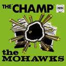 MOHAWKS / モホークス / THE CHAMP / チャンプ (国内盤 帯 解説付)