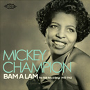 MICKEY CHAMPION / BAM A LAM: THE R&B RECORDINGS 1950-1962