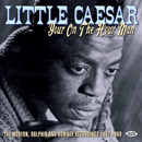 LITTLE CAESAR / リトル・シーザー / YOUR ON THE HOUR MAN: THE MODERN, DOLPHIN AND DOWNEY RECORDINGS 1952-1960