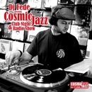 DJ FEDE / DJ フェデ / COSMIC JAZZ CLUB NIGHT & RADIO SHOW