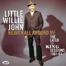 LITTLE WILLIE JOHN / リトル・ウィリー・ジョン / HEAVEN ALL AROUND ME: THE LATER KING SESSIONS 1961-63