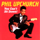 PHIL UPCHURCH / フィル・アップチャーチ / YOU CAN'T SIT DOWN