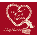 LILLIAN ALEXANDER / リリアン・アレクサンダー / LET LOVE TAKE A HOLIDAY