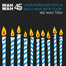 V.A. (UNDERGROUND HITS & EXCLUSIVE BITS FOUR) / UNDERGROUND HITS & EXCLUSIVE BITS FOUR: WE WAH TEN!