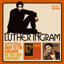 LUTHER INGRAM / ルーサー・イングラム / LET'S STEAL AWAY TO THE HIDEAWAY + DO YOU LOVE SOMEBODY (2 ON 1)