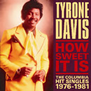 TYRONE DAVIS / タイロン・デイヴィス / HOW SWEET IT IS: THE COLUMBIA HIT SINGLES1976-1981