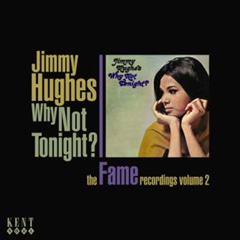 JIMMY HUGHES / ジミー・ヒューズ / ホワイ・ノット・トゥ・ナイト:ザ・フェイム・レコーディングスVOL.2