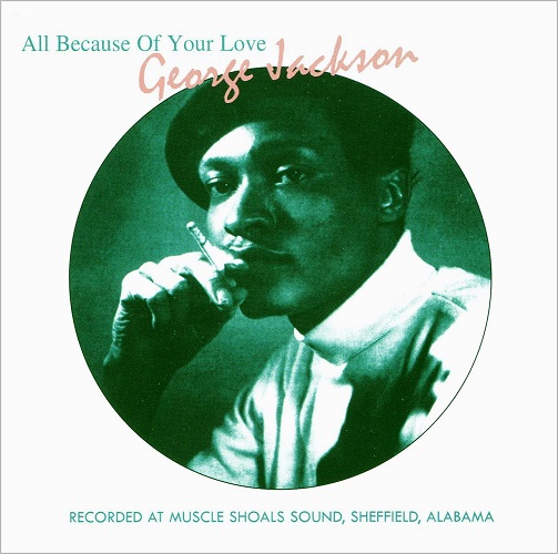 GEORGE JACKSON / ジョージ・ジャクソン / ALL BECAUSE OF YOUR LOVE