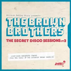 BROWN BROTHERS / ブラウン・ブラザーズ / MILLION DOLLAR DISCO PRESENTS: THE SECRET DISCO SESSIONS PT.2 (CD-R)