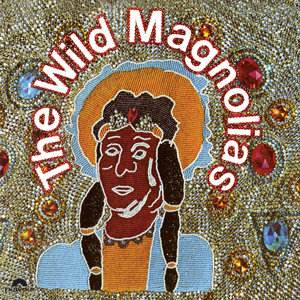 WILD MAGNOLIAS / ワイルド・マグノリアス / WILD MAGNOLIAS