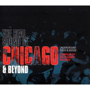 V.A. (REAL SOUND OF CHICAGO) / THE REAL SOUND OF CHICAGO & BEYOND: UNDERGROUND DISCO & BOOGIE / ザ・リアル・サウンド・オブ・シカゴ&ビヨンド