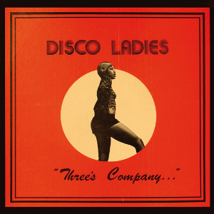 DISCO LADIES / ディスコ・レディース / THREE'S COMPANY