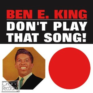 BEN E. KING / ベン・E・キング / DON'T PLAY THAT SONG