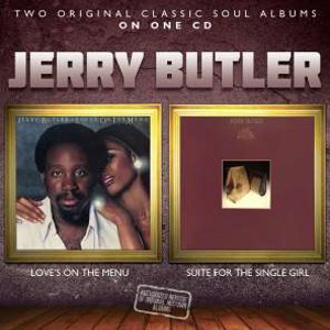 JERRY BUTLER / ジェリー・バトラー / LOVES ON THE MENU + SUITE FOR THE SINGLE GIRL (2 ON 1)