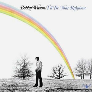 BOBBY WILSON / ボビー・ウィルソン / I'LL BE YOUR RAINBOW (デジパック仕様)