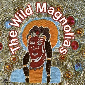 WILD MAGNOLIAS / ワイルド・マグノリアス /  WILD MAGNOLIAS 