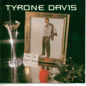 TYRONE DAVIS / タイロン・デイヴィス / FOR THE GOOD TIMES