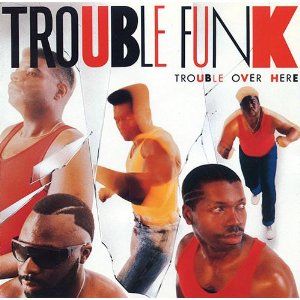 TROUBLE FUNK / トラブル・ファンク / TROUBLE OVER HERE / TROUBLE OVER THERE / トラブル・オーバー・ファンク / トラブル・オーバー・ゼアー (国内盤)