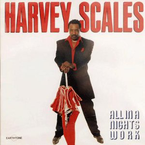 HARVEY SCALES / ハーヴェイ・スケールズ / ALL IN A NIGHTS WORK