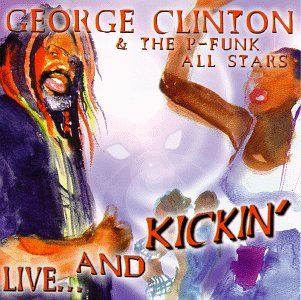 GEORGE CLINTON & THE P-FUNK ALL STARS / ジョージ・クリントン&ザ・Pファンク・オールスターズ / LIVE...AND KICKIN' (2CD)