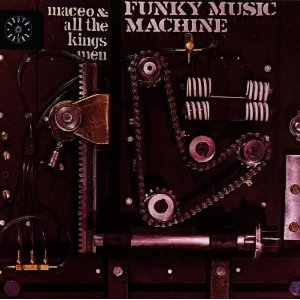 MACEO & ALL THE KINGS MEN / メイシオ & オール・ザ・キングス・メン / FUNKY MUSIC MACHINE / ファンキー・ミュージック・マシーン (国内盤)