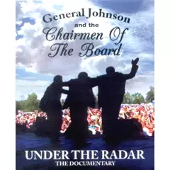 GENERAL JOHNSON & THE CHAIRMEN OF THE BOARD / ジェネラル・ジョンソン & チェアメン・オブ・ザ・ボード / UNDER THE RADAR: THE DOCUMENTARY