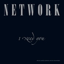 NETWORK / ネットワーク / I NEED YOU