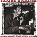 JAMES BOOKER / ジェイムズ・ブッカー / MORE THAN ALL THE FUNKY 45'S: RARE AND PREVIOUSLY UNREISSUED RECORDINGS 1954-1962