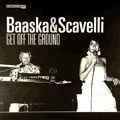 BAASKA & SCAVELLI / GET OFF THE GROUND
