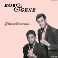 BOB & GENE / ボブ & ジーン / IF THIS WORLD WERE MINE