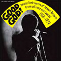 V.A.(GOOD GOD!) / GOOD GOD! : HEAVY FUNK COVERS OF JAMES BROWN FROM ALL OVER THE WORLD 1968-1974
