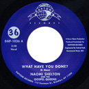 NAOMI SHELTON & THE GOSPEL QUEENS / ナオミ・シェルトン & ゴスペル・クイーンズ / WHAT HAVE YOU DONE? + I'LL TAKE THE LONG ROAD