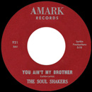 SOUL SHAKERS / YOU AIN'T MY BROTHER + NO GOOD WOMAN
