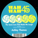 ASHLEY THOMAS / THE SAME LOVE THAT MADE ME LAUGH + MERRY-GO-ROUND