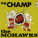 MOHAWKS / モホークス / THE CHAMP