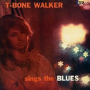 T-BONE WALKER / T-ボーン・ウォーカー / SINGS THE BLUES