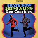 LOU COURTNEY / ルー・コートニー / SKATE NOW SHING-A-LING (LP)
