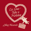 LILLIAN ALEXANDER / リリアン・アレクサンダー / LET LOVE TAKE A HOLIDAY