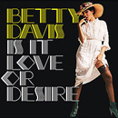 BETTY DAVIS / ベティー・デイヴィス / IS IT LOVE OR DESIRE