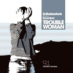 DR.RUBBERFUNK / ドクター・ラバーファンク / TROUBLE WOMAN (feat.ROACHFORD)
