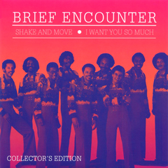 BRIEF ENCOUNTER / ブリーフ・エンカウンター / SHAKE AND MOVE + I WANT YOU SO MUCH